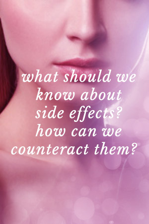 What should we know about side effects? How can we counteract them?  